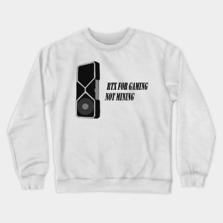 RTX For Gaming Not Mining Crewneck Sweatshirt